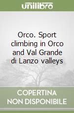 Orco. Sport climbing in Orco and Val Grande di Lanzo valleys libro