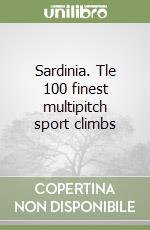Sardinia. Tle 100 finest multipitch sport climbs libro