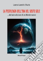 La pestilenza dell'Era del Sesto Sole... dal buio alla luce di un mondo nuovo libro