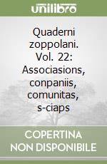 Quaderni zoppolani. Vol. 22: Associasions, conpaniis, comunitas, s-ciaps libro