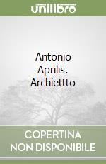 Antonio Aprilis. Archiettto libro