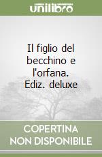 Il figlio del becchino e l'orfana. Ediz. deluxe libro