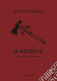 Il giudice. L'amore e la vendetta libro