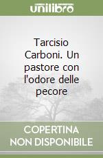 Tarcisio Carboni. Un pastore con l'odore delle pecore libro
