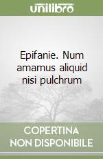 Epifanie. Num amamus aliquid nisi pulchrum libro