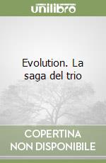 Evolution. La saga del trio
