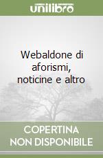 Webaldone di aforismi, noticine e altro libro