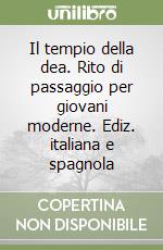 Il tempio della dea. Rito di passaggio per giovani moderne. Ediz. italiana e spagnola libro