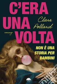 C'era una volta. Non è una storia per bambini