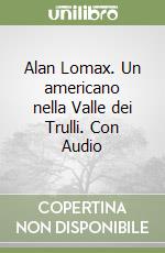 Alan Lomax. Un americano nella Valle dei Trulli. Con Audio libro