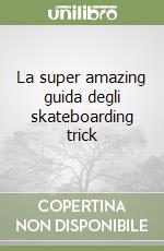 La super amazing guida degli skateboarding trick libro
