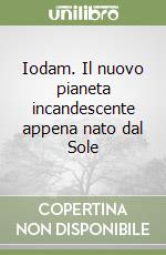 Iodam. Il nuovo pianeta incandescente appena nato dal Sole libro