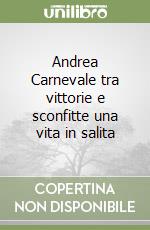 Andrea Carnevale tra vittorie e sconfitte una vita in salita libro