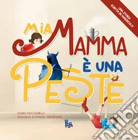Mia mamma è una peste. Ediz. illustrata libro
