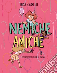 Nemiche amiche. Piccoli grandi lettori. Ediz. illustrata libro