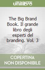The Big Brand Book. Il grande libro degli esperti del branding. Vol. 3