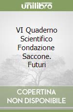 VI Quaderno Scientifico Fondazione Saccone. Futuri libro