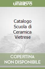 Catalogo Scuola di Ceramica Vietrese libro