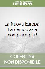 La Nuova Europa. La democrazia non piace più? libro
