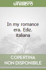 In my romance era. Ediz. italiana libro