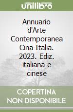 Annuario d'Arte Contemporanea Cina-Italia. 2023. Ediz. italiana e cinese libro