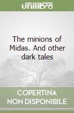 The minions of Midas. And other dark tales libro