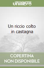 Un riccio colto in castagna libro