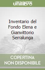 Inventario del Fondo Elena e Gianvittorio Serralunga libro