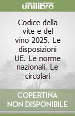 Codice della vite e del vino 2025. Le disposizioni UE. Le norme nazionali. Le circolari libro