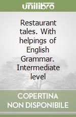 Restaurant tales. With helpings of English Grammar. Intermediate level libro