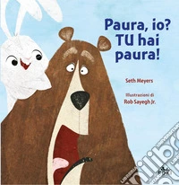 Paura, io? Tu hai paura! Ediz. a colori libro