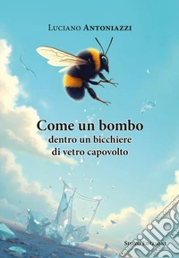 Come un bombo dentro un bicchiere di vetro capovolto libro