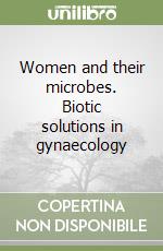 Women and their microbes. Biotic solutions in gynaecology libro