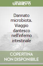 Dannato microbiota. Viaggio dantesco nell'inferno intestinale libro