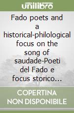 Fado poets and a historical-philological focus on the song of saudade-Poeti del Fado e focus storico filologico sul canto della saudade libro