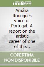 Amália Rodrigues voice of Portugal. A report on the artistic career of one of the longest-standing icons of Portuguese saudade libro