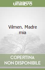 Vilmen. Madre mia libro