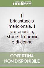 Il brigantaggio meridionale. I protagonisti, storie di uomini e di donne libro