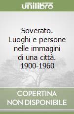 Soverato. Luoghi e persone nelle immagini di una città. 1900-1960 libro
