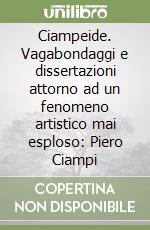 Ciampeide. Vagabondaggi e dissertazioni attorno ad un fenomeno artistico mai esploso: Piero Ciampi libro