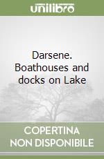 Darsene. Boathouses and docks on Lake libro