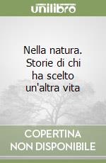 Nella natura. Storie di chi ha scelto un'altra vita libro