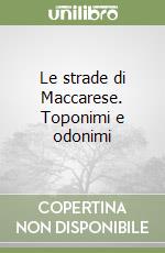 Le strade di Maccarese. Toponimi e odonimi libro