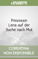 Prinzessin Lena auf der Suche nach Mut libro