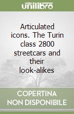 Articulated icons. The Turin class 2800 streetcars and their look-alikes libro
