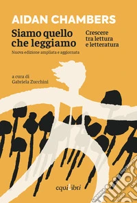 Siamo quello che leggiamo. Crescere tra lettura e letteratura. Nuova ediz. libro