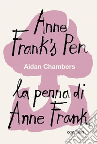 Anne Frank's pen-La penna di Anne Frank. Ediz. bilingue libro