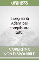 I segreti di Adam per conquistare tutti! libro