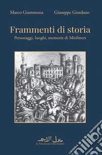 Frammenti di storia. Personaggi, luoghi, memorie di Misilmeri libro