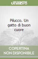 Pilucco. Un gatto di buon cuore libro